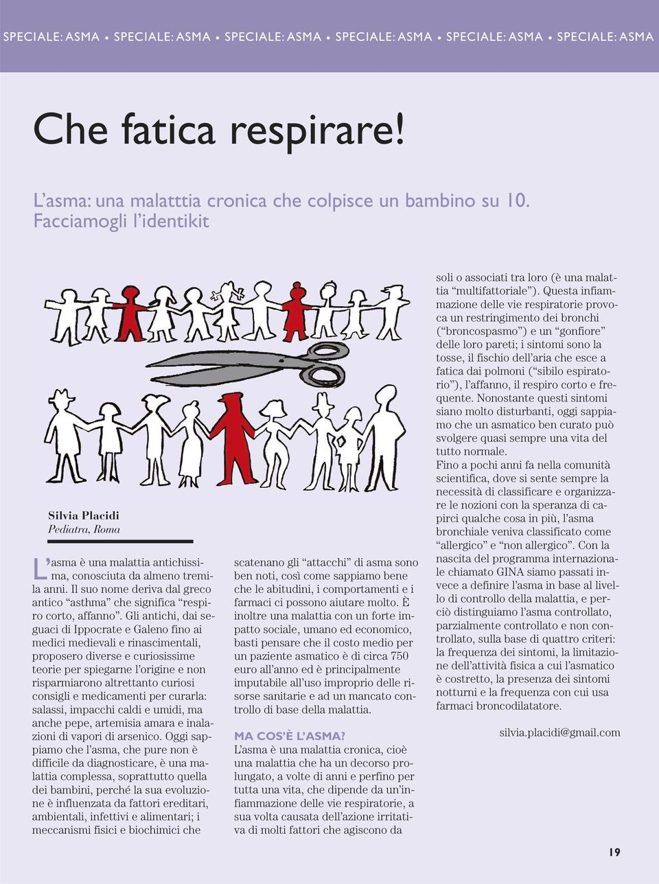 Il suo nome deriva dal greco antico asthma che significa respiro corto, affanno.