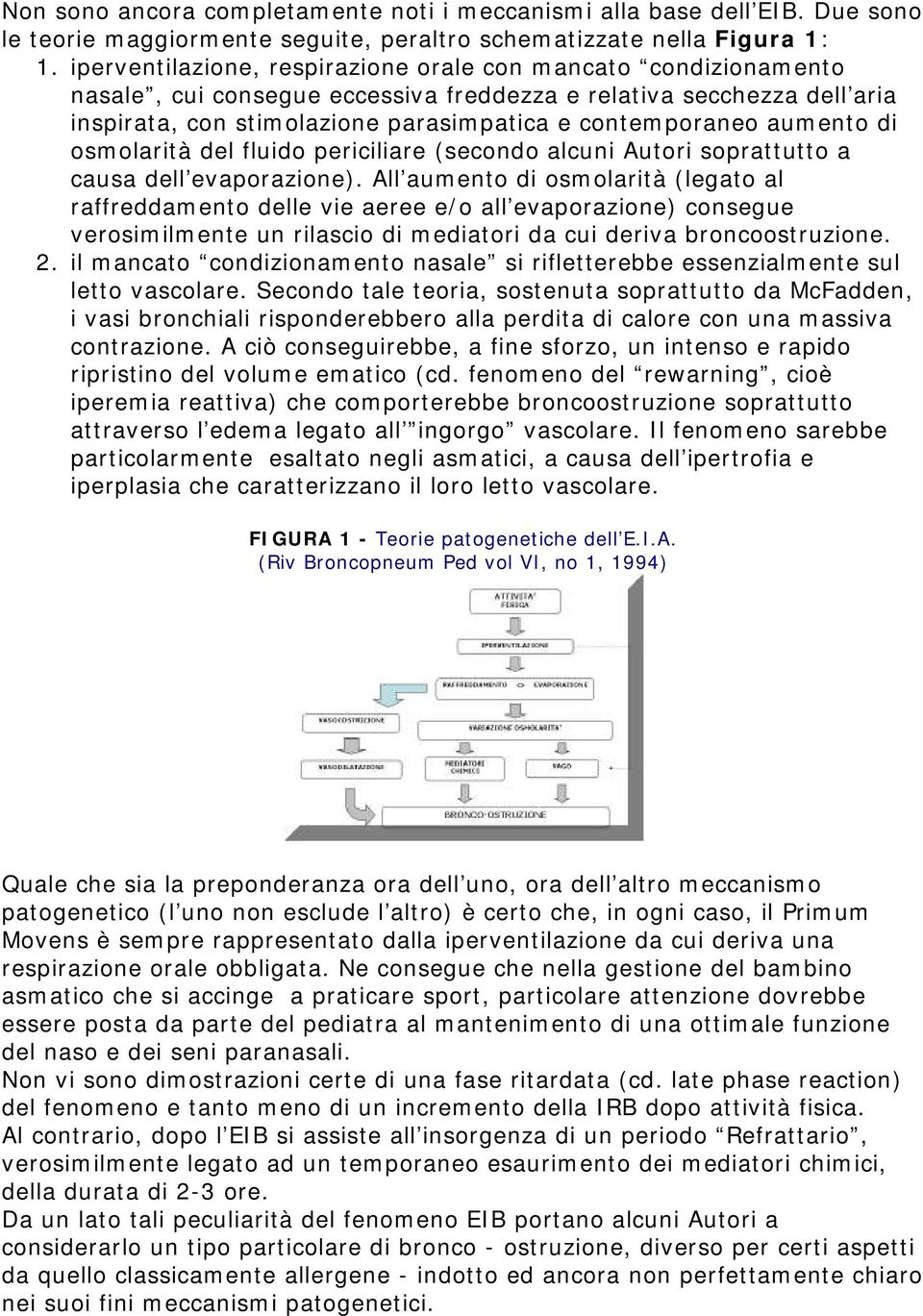 aumento di osmolarità del fluido periciliare (secondo alcuni Autori soprattutto a causa dell evaporazione).