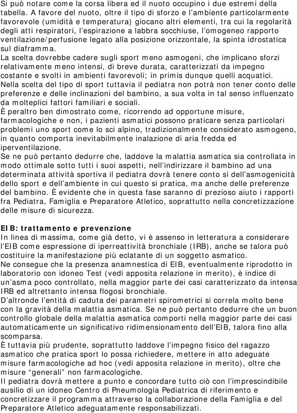 labbra socchiuse, l omogeneo rapporto ventilazione/perfusione legato alla posizione orizzontale, la spinta idrostatica sul diaframma.