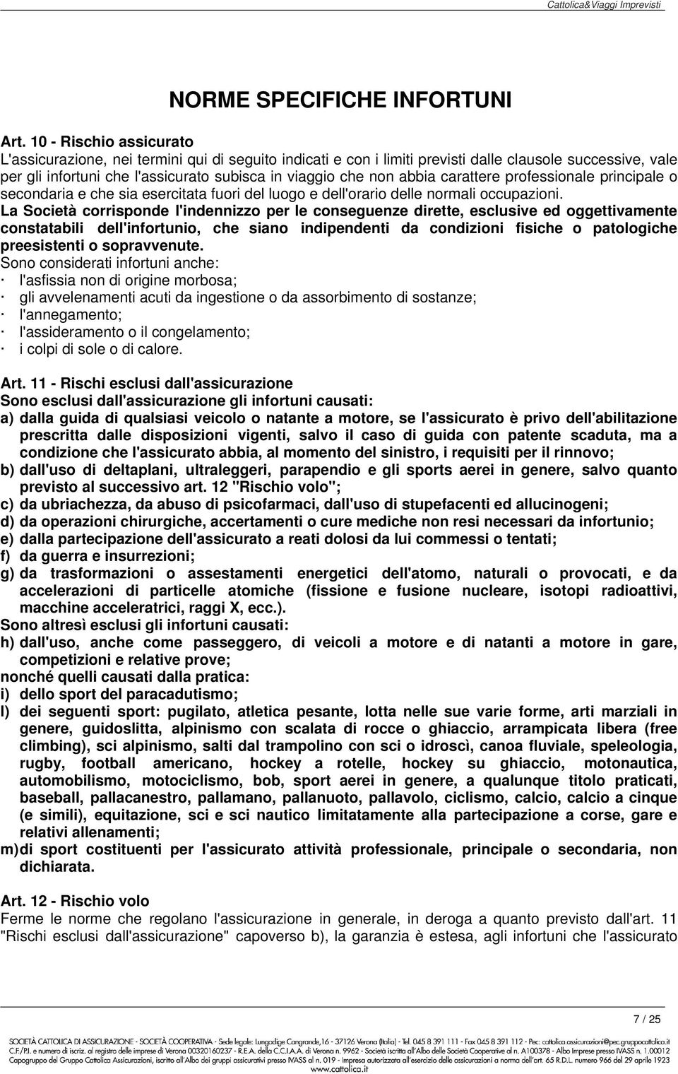 abbia carattere professionale principale o secondaria e che sia esercitata fuori del luogo e dell'orario delle normali occupazioni.