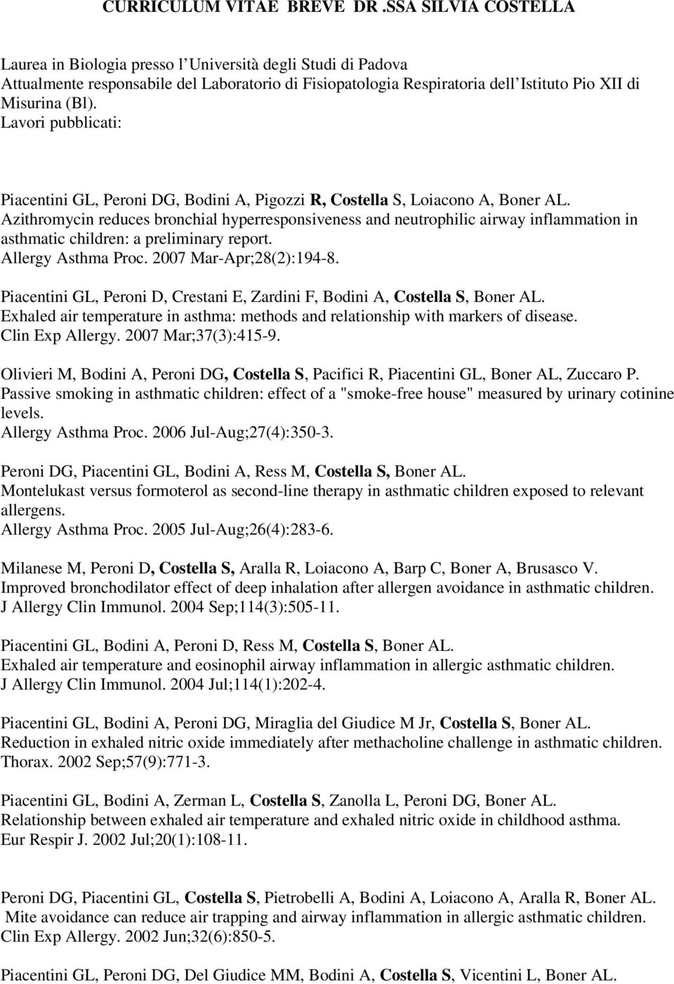 Lavori pubblicati: Piacentini GL, Peroni DG, Bodini A, Pigozzi R, Costella S, Loiacono A, Boner AL.