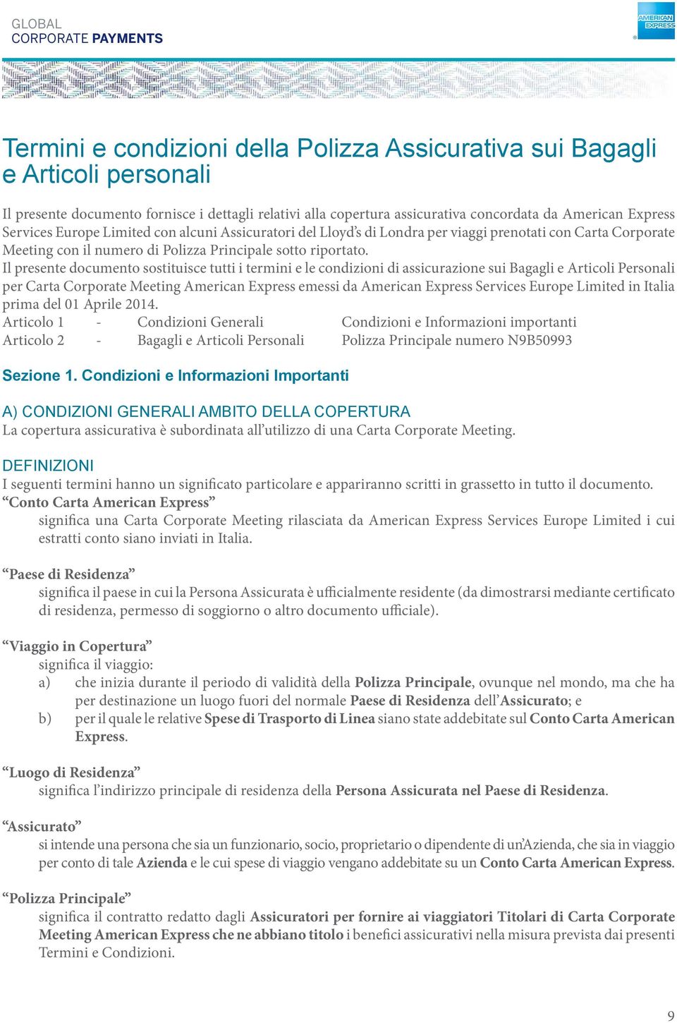 Il presente documento sostituisce tutti i termini e le condizioni di assicurazione sui Bagagli e Articoli Personali per Carta Corporate Meeting American Express emessi da American Express Services