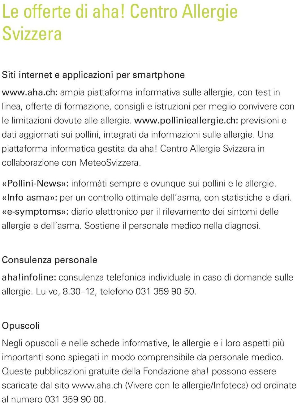 Centro Allergie Svizzera in collaborazione con MeteoSvizzera. «Pollini-News»: informàti sempre e ovunque sui pollini e le allergie.