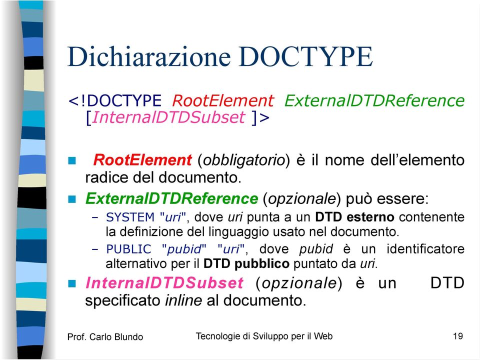 ExternalDTDReference (opzionale) può essere: SYSTEM "uri", dove uri punta a un DTD esterno contenente la definizione del linguaggio