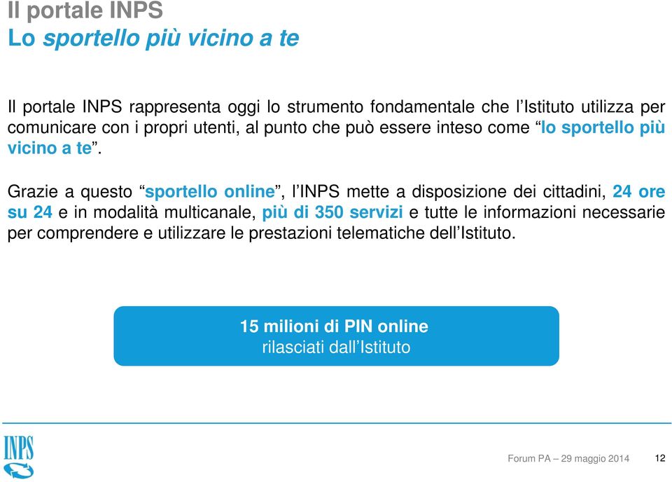 Grazie a questo sportello online, l INPS mette a disposizione dei cittadini, 24 ore su 24 e in modalità multicanale, più di 350