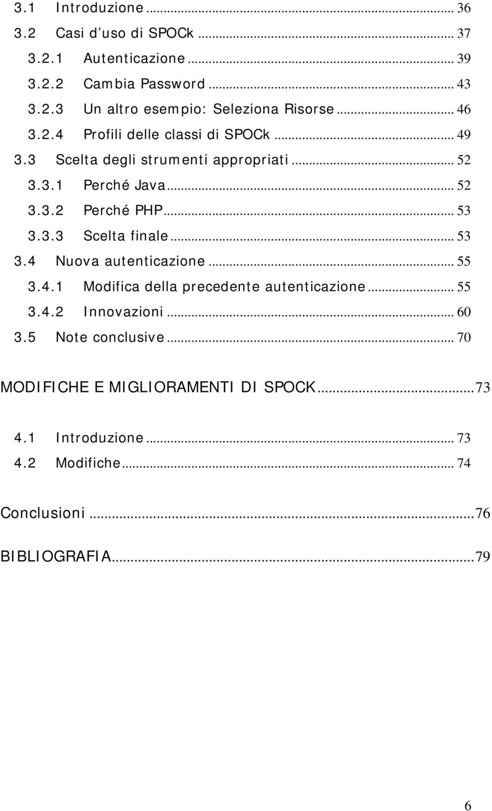 3.3 Scelta finale... 53 3.4 Nuova autenticazione... 55 3.4.1 Modifica della precedente autenticazione... 55 3.4.2 Innovazioni... 60 3.