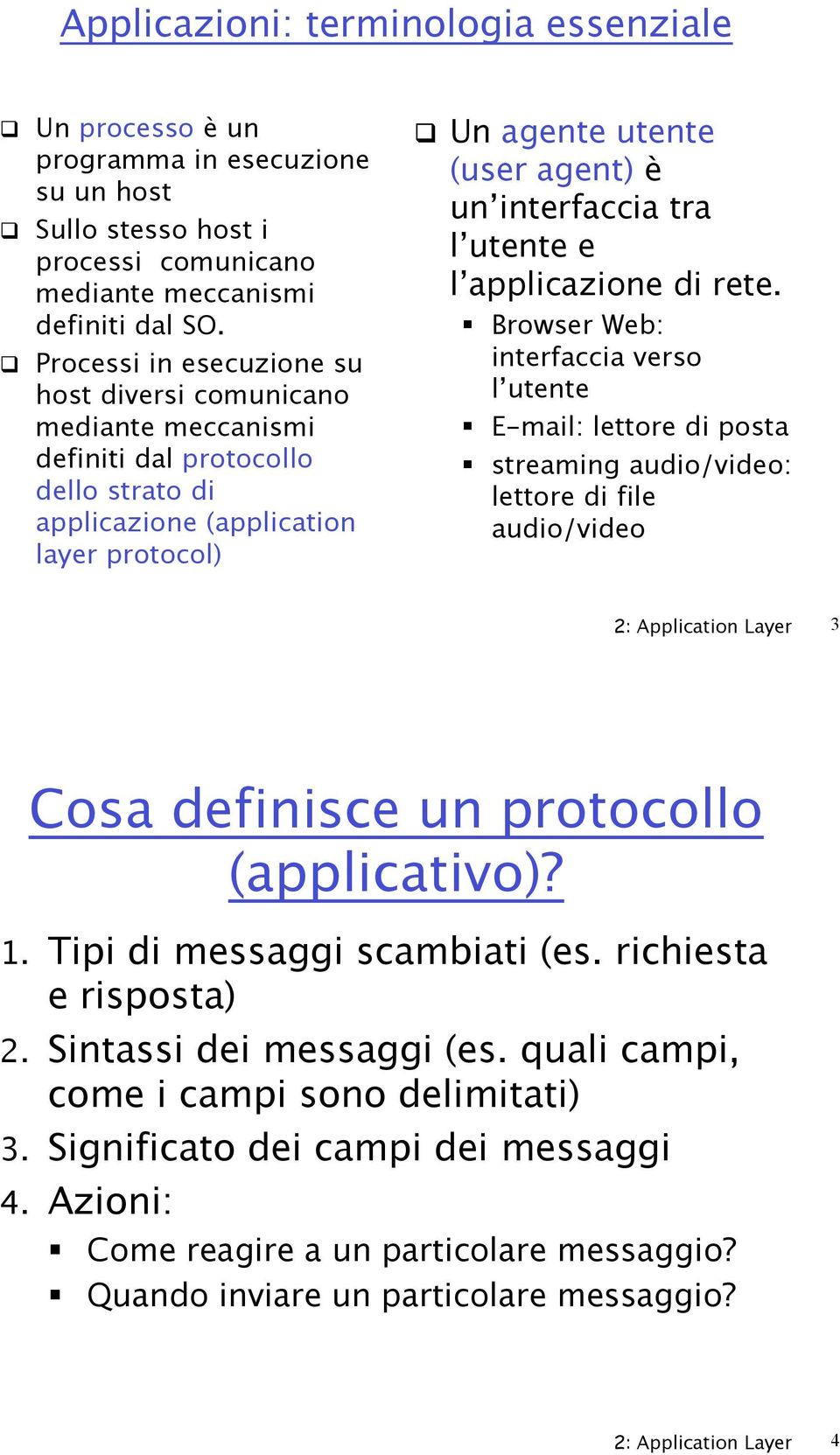 Un e utente ( ) è un interfaccia tra l utente e l applicazione di rete.