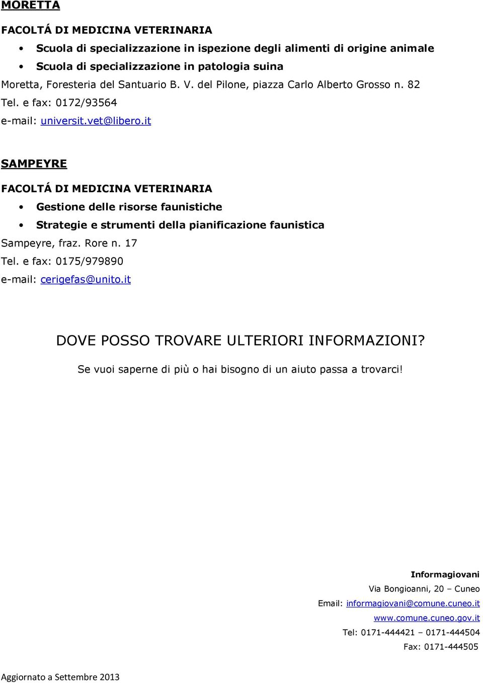 it SAMPEYRE FACOLTÁ DI MEDICINA VETERINARIA Gestione delle risorse faunistiche Strategie e strumenti della pianificazione faunistica Sampeyre, fraz. Rore n. 17 Tel.