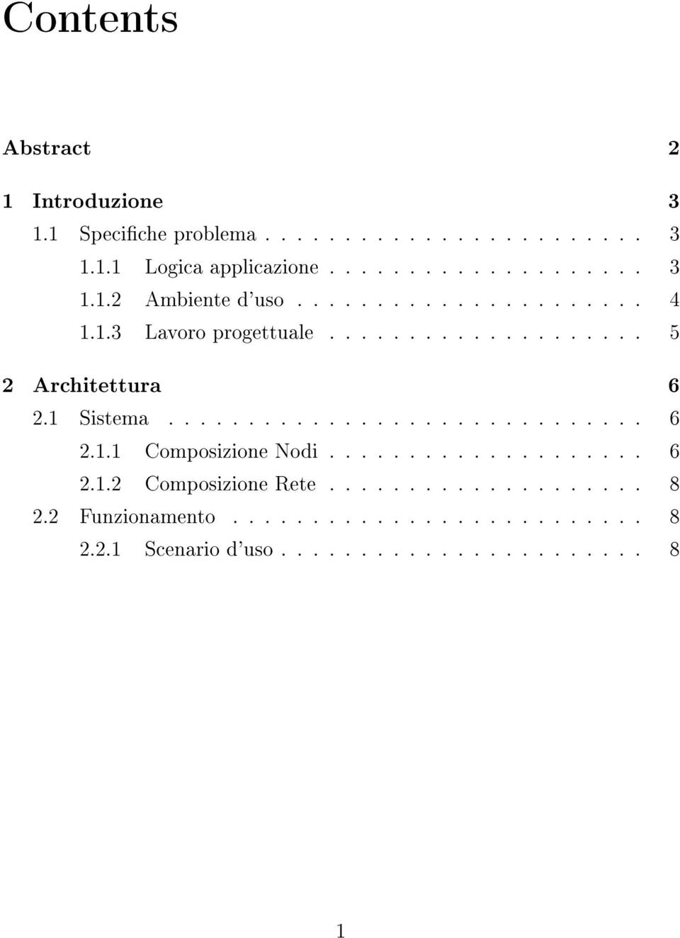 ................... 6 2.1.2 Composizione Rete.................... 8 2.2 Funzionamento.......................... 8 2.2.1 Scenario d'uso.