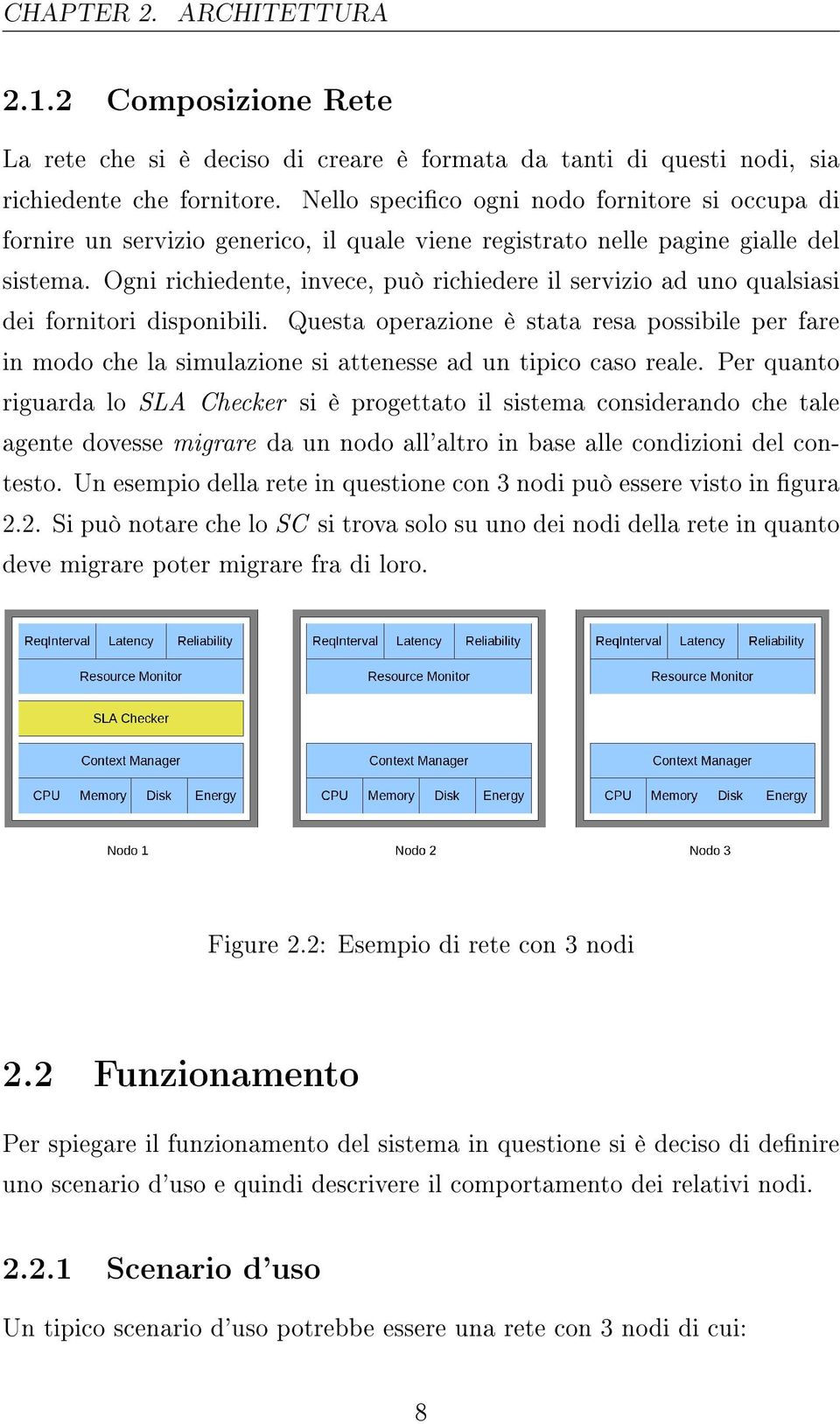 Ogni richiedente, invece, può richiedere il servizio ad uno qualsiasi dei fornitori disponibili.