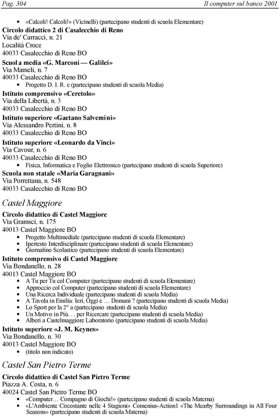 3 40033 Casalecchio di Reno BO Istituto superiore «Gaetano Salvemini» Via Alessandro Pertini, n. 8 40033 Casalecchio di Reno BO Istituto superiore «Leonardo da Vinci» Via Cavour, n.