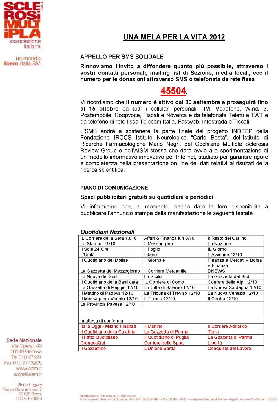 Vi ricordiamo che il numero è attivo dal 30 settembre e proseguirà fino al 15 ottobre da tutti i cellulari personali TIM, Vodafone, Wind, 3, Postemobile, Coopvoce, Tiscali e Nòverca e da telefonata