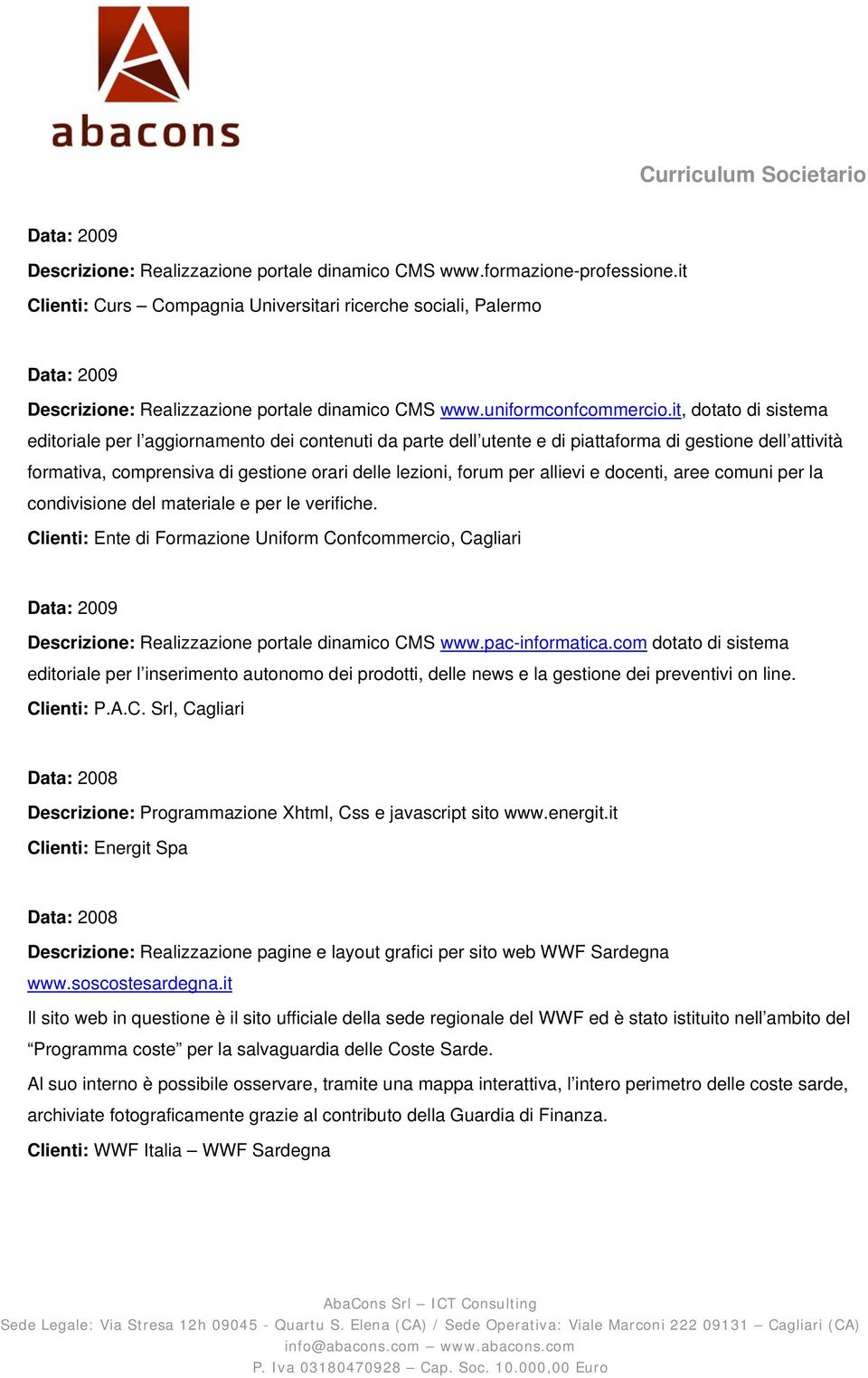 it, dotato di sistema editoriale per l aggiornamento dei contenuti da parte dell utente e di piattaforma di gestione dell attività formativa, comprensiva di gestione orari delle lezioni, forum per