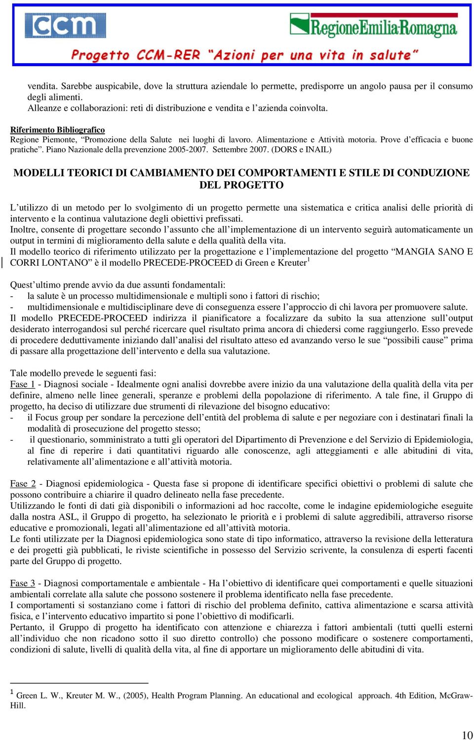 Alimentazione e Attività motoria. Prove d efficacia e buone pratiche. Piano Nazionale della prevenzione 2005-2007. Settembre 2007.