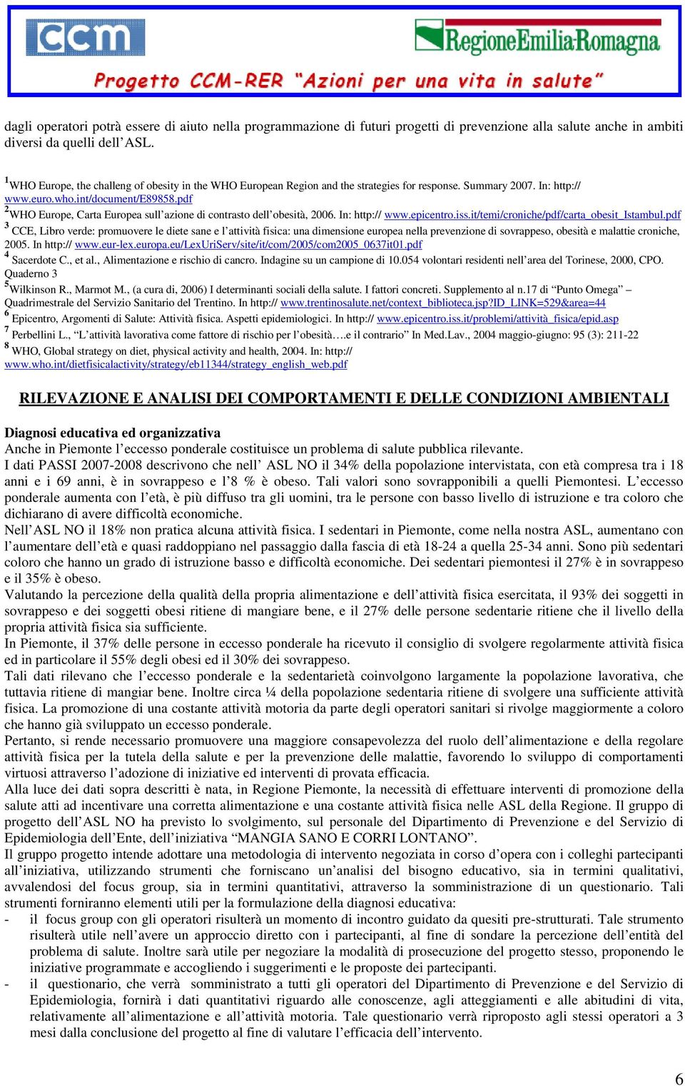 pdf 2 WHO Europe, Carta Europea sull azione di contrasto dell obesità, 2006. In: http:// www.epicentro.iss.it/temi/croniche/pdf/carta_obesit_istambul.