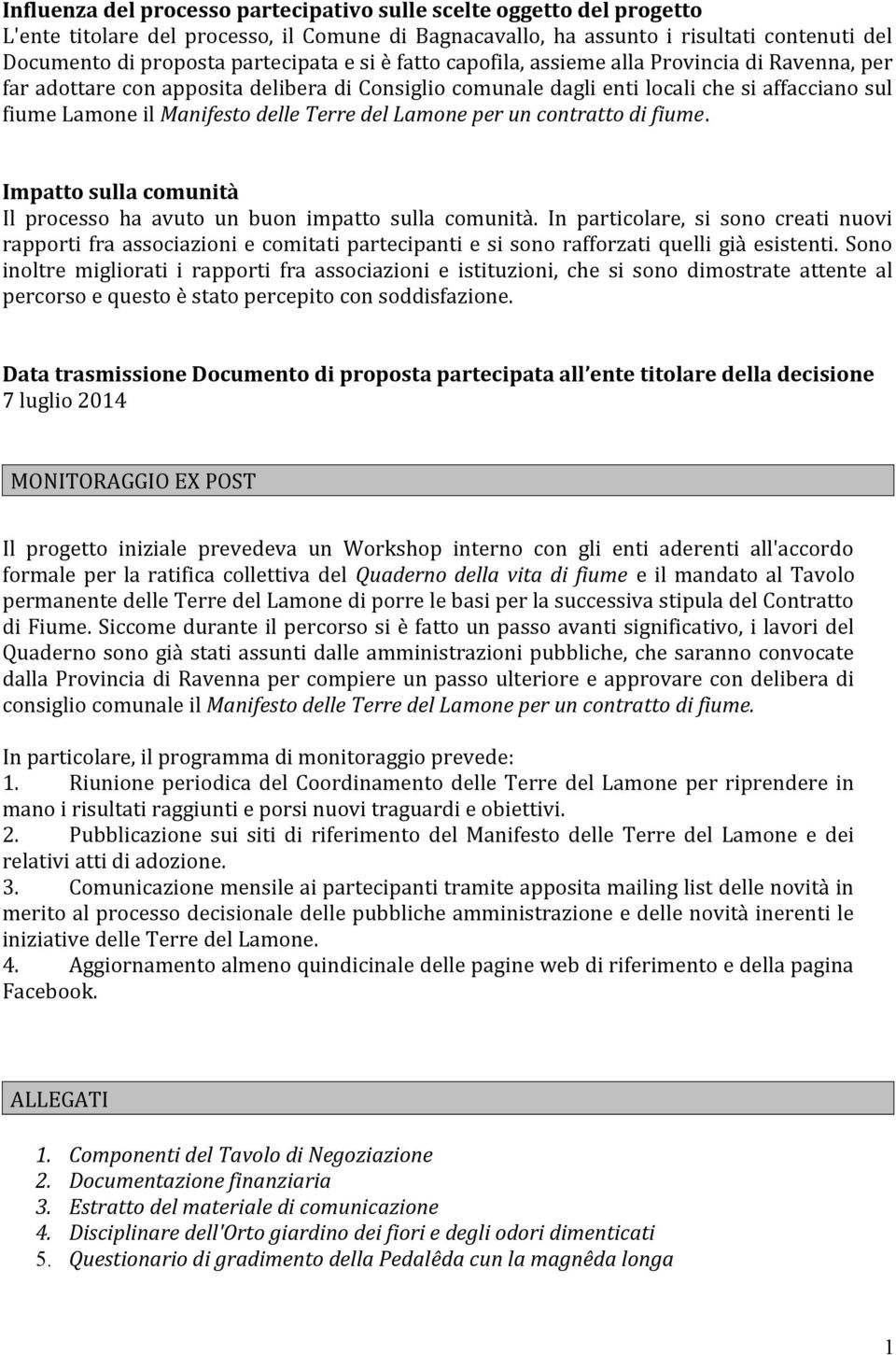 del Lamone per un contratto di fiume. Impatto sulla comunità Il processo ha avuto un buon impatto sulla comunità.