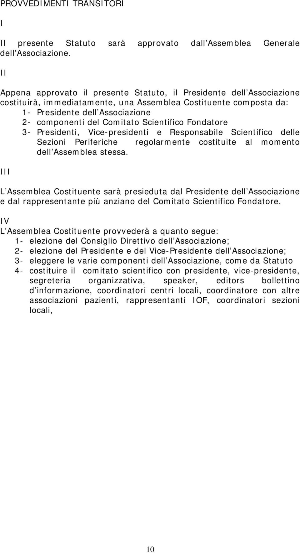 Scientifico Fondatore 3- Presidenti, Vice-presidenti e Responsabile Scientifico delle Sezioni Periferiche regolarmente costituite al momento dell Assemblea stessa.