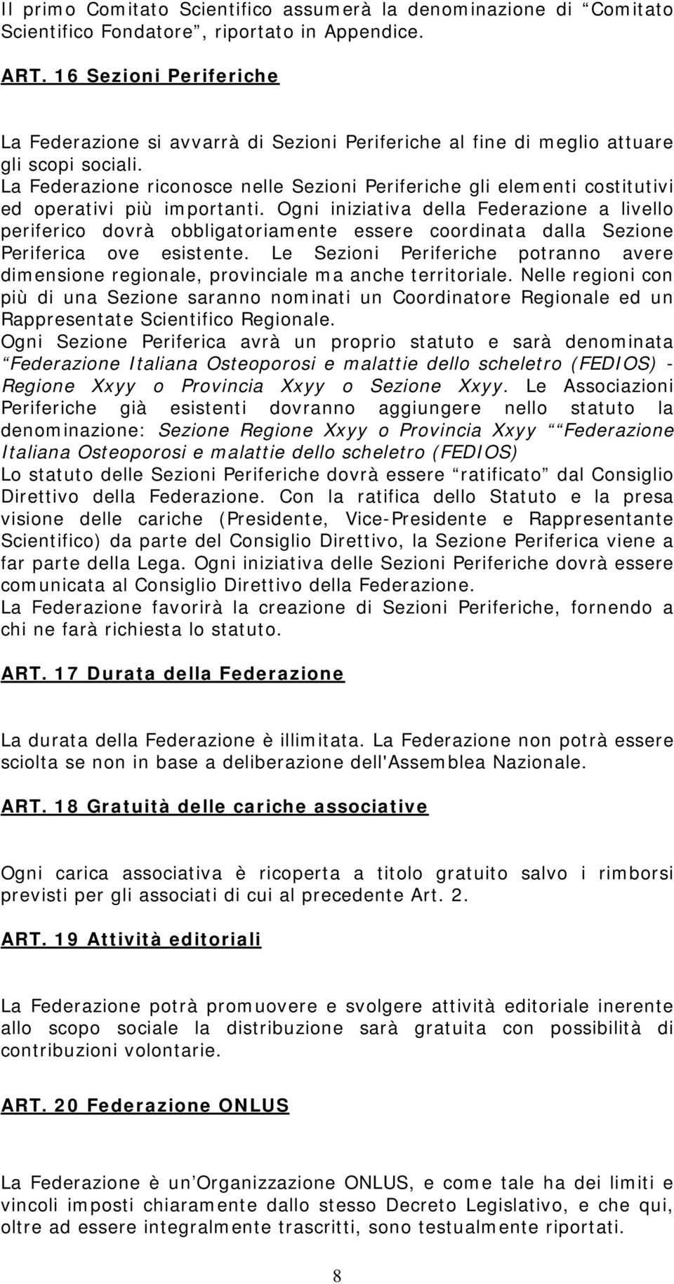 La Federazione riconosce nelle Sezioni Periferiche gli elementi costitutivi ed operativi più importanti.