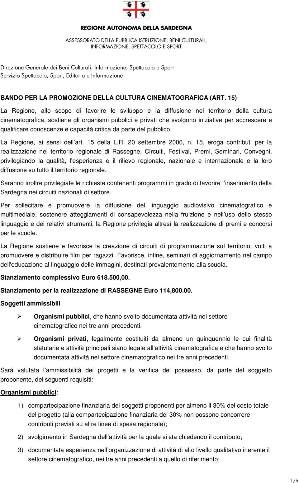 qualificare conoscenze e capacità critica da parte del pubblico. La Regione, ai sensi dell art. 15 della L.R. 20 settembre 2006, n.