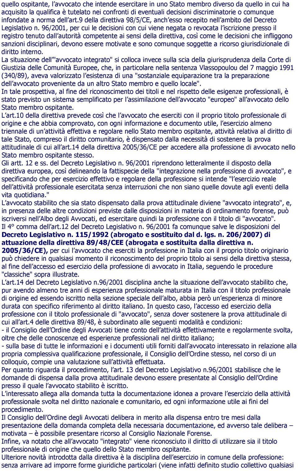 96/2001, per cui le decisioni con cui viene negata o revocata l iscrizione presso il registro tenuto dall autorità competente ai sensi della direttiva, così come le decisioni che infliggono sanzioni