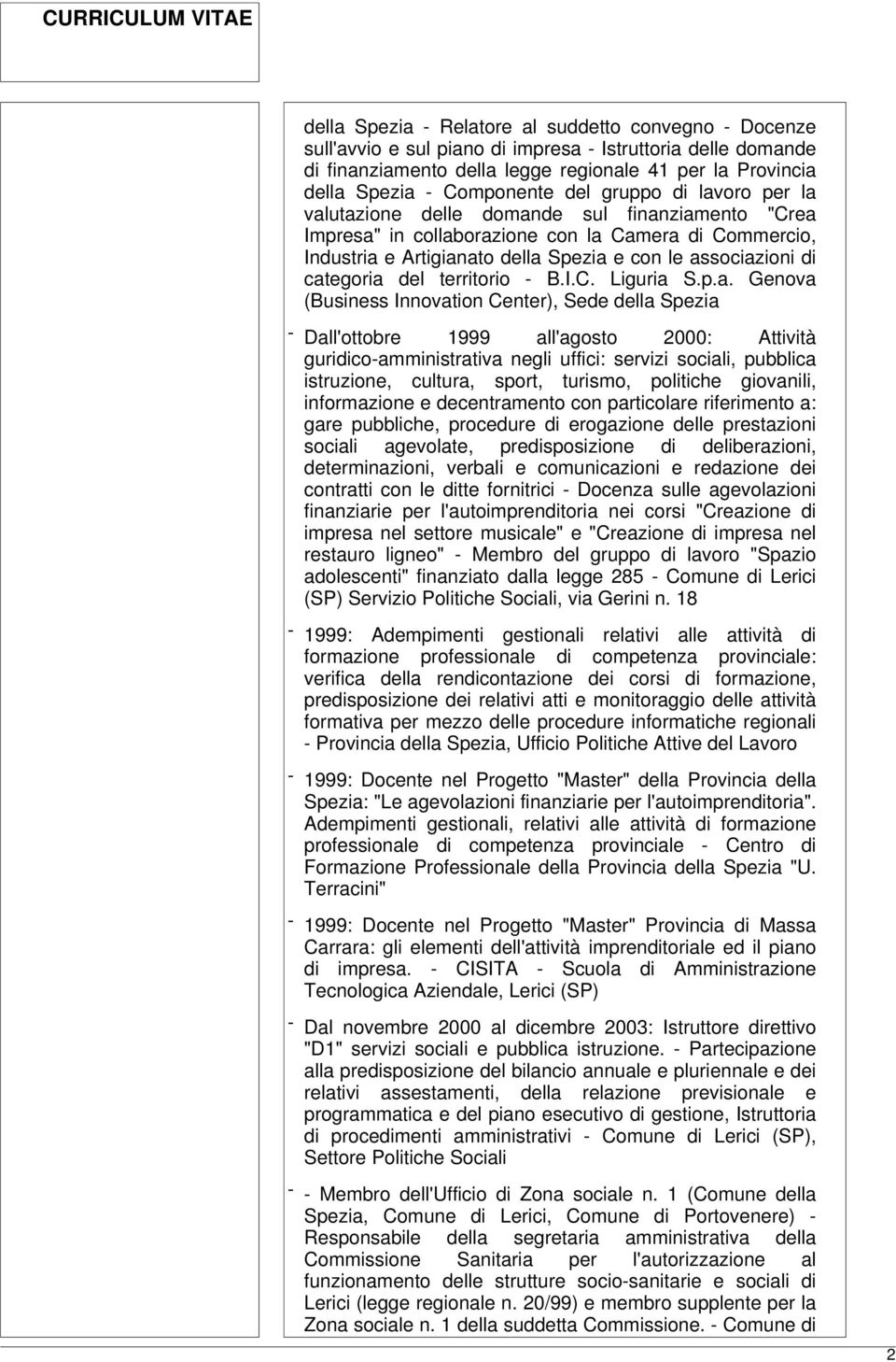 associazioni di categoria del territorio - B.I.C. Liguria S.p.a. Genova (Business Innovation Center), Sede della Spezia - Dall'ottobre 1999 all'agosto 2000: Attività guridico-amministrativa negli