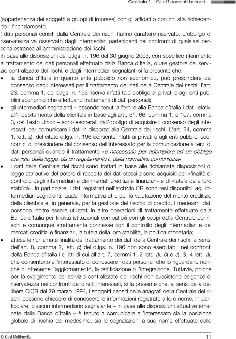 i confronti di qualsiasi persona estranea all amministrazione dei rischi. In base alle disposizioni del d.lgs. n.