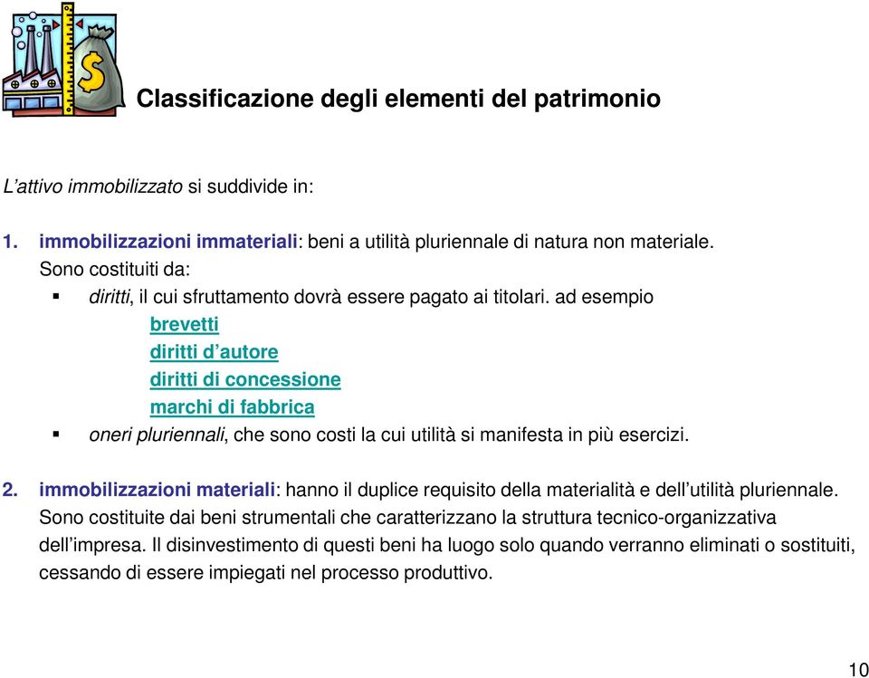 ad esempio brevetti diritti d autore diritti di concessione marchi di fabbrica oneri pluriennali, che sono costi la cui utilità si manifesta in più esercizi. 2.