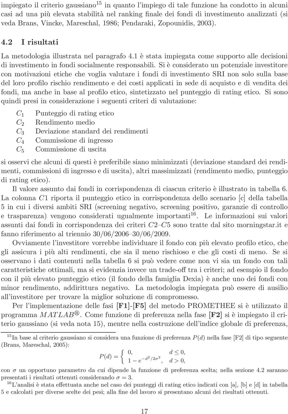 1 è stata impiegata come supporto alle decisioni di investimento in fondi socialmente responsabili.