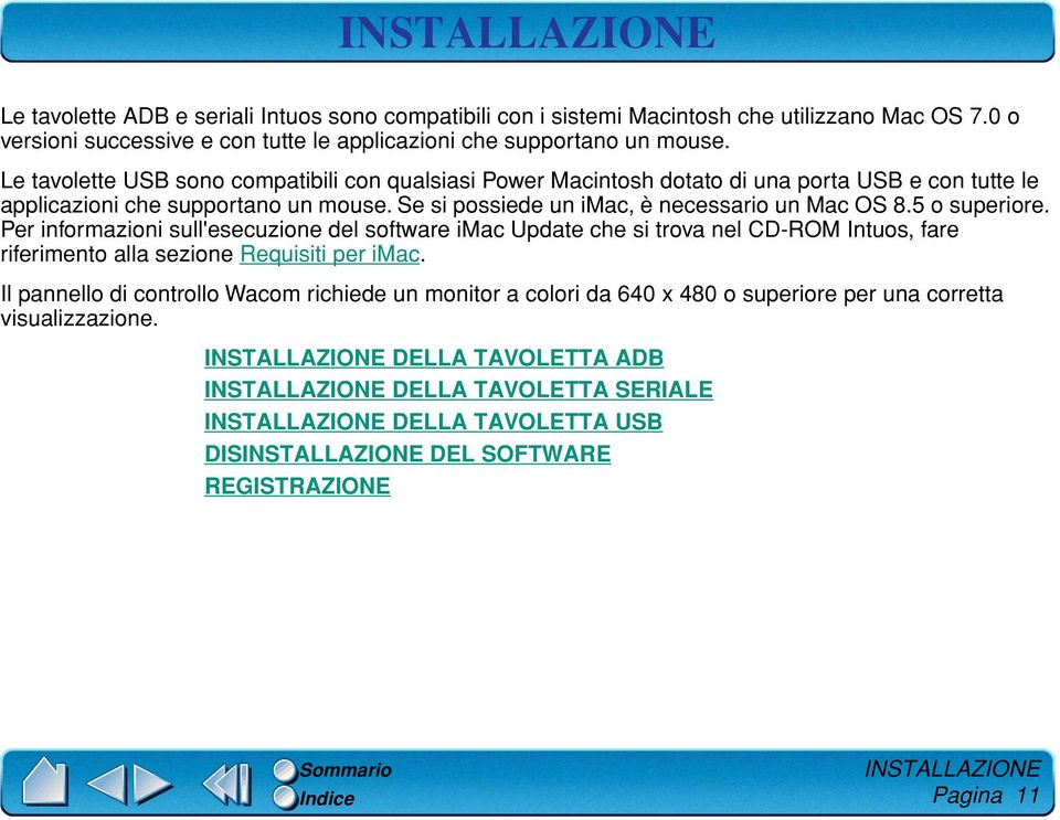 5 o superiore. Per informazioni sull'esecuzione del software imac Update che si trova nel CD-ROM Intuos, fare riferimento alla sezione Requisiti per imac.