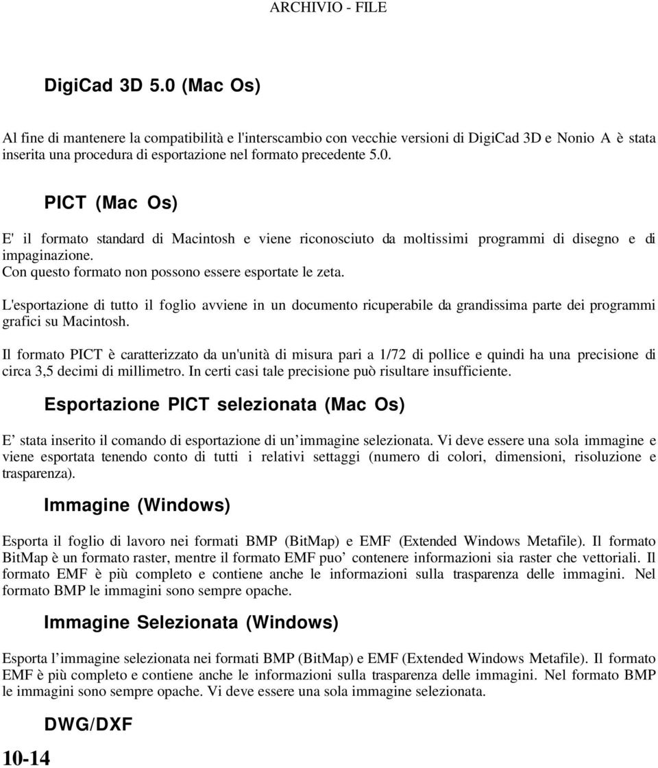 Con questo formato non possono essere esportate le zeta. L'esportazione di tutto il foglio avviene in un documento ricuperabile da grandissima parte dei programmi grafici su Macintosh.