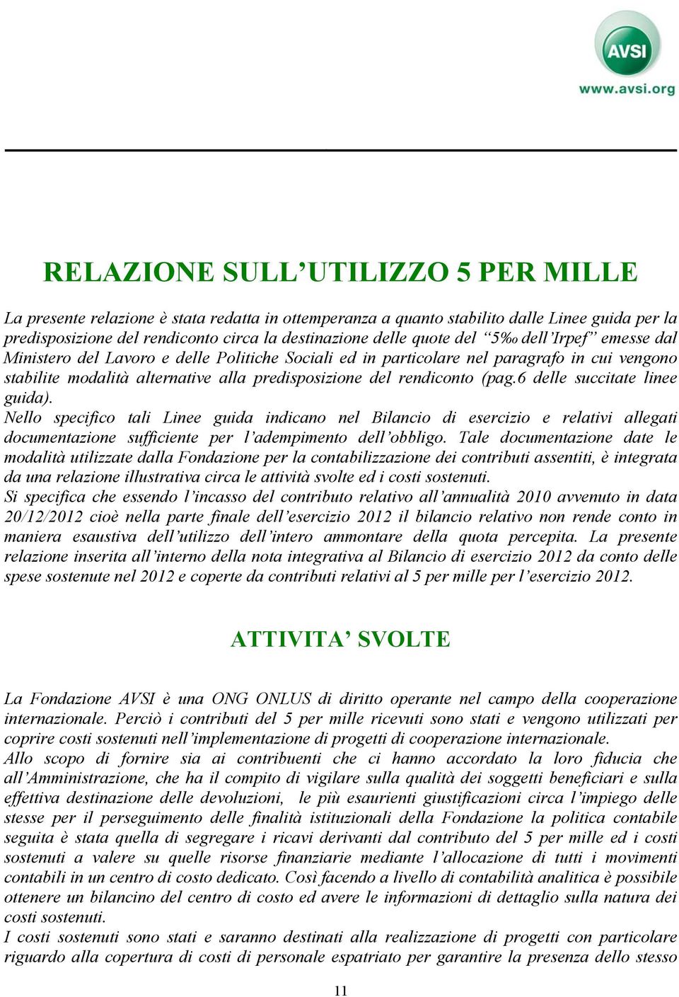 6 delle succitate linee guida). Nello specifico tali Linee guida indicano nel Bilancio di esercizio e relativi allegati documentazione sufficiente per l adempimento dell obbligo.