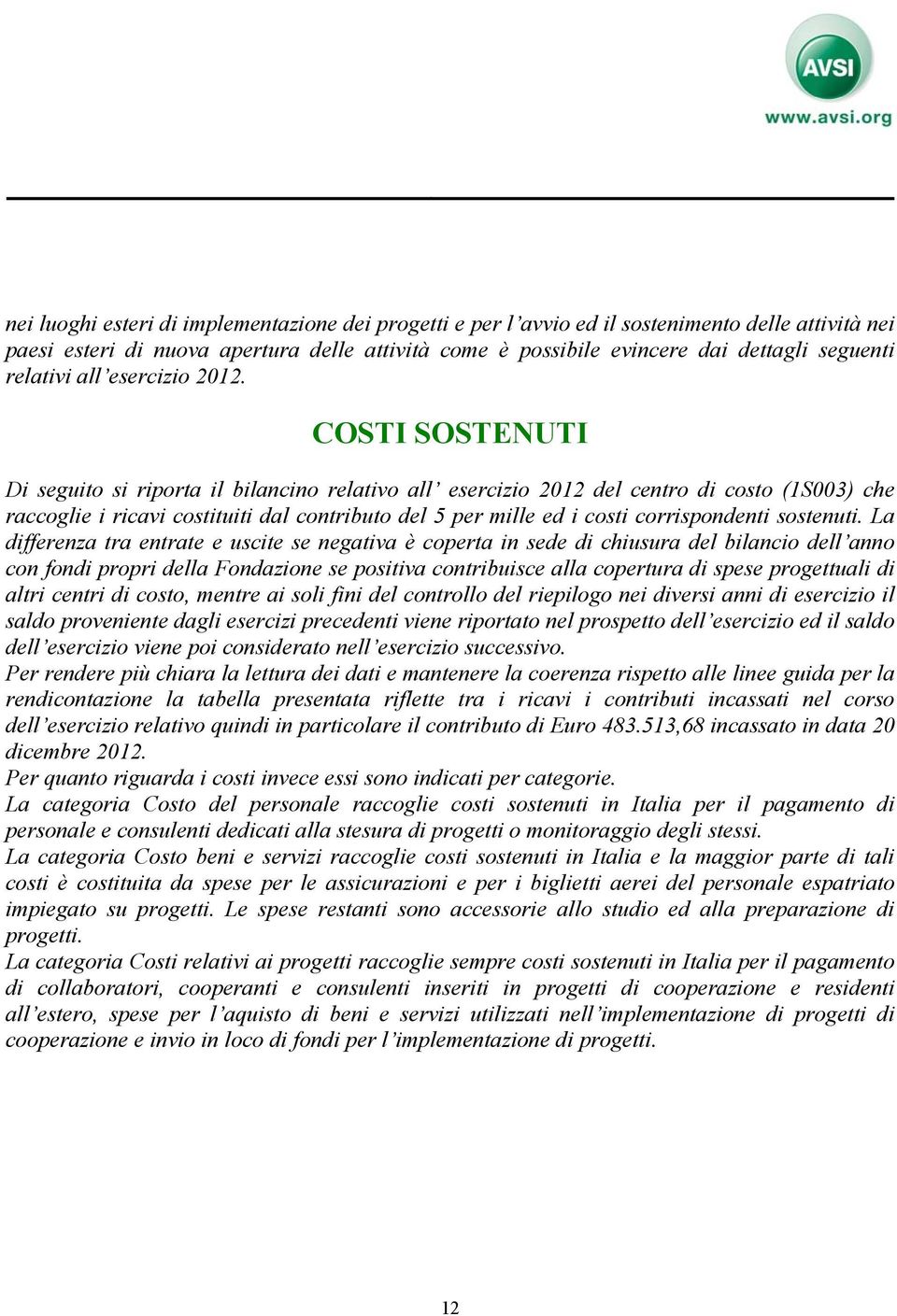 COSTI SOSTENUTI Di seguito si riporta il bilancino relativo all esercizio 2012 del centro di costo (1S003) che raccoglie i ricavi costituiti dal contributo del 5 per mille ed i costi corrispondenti