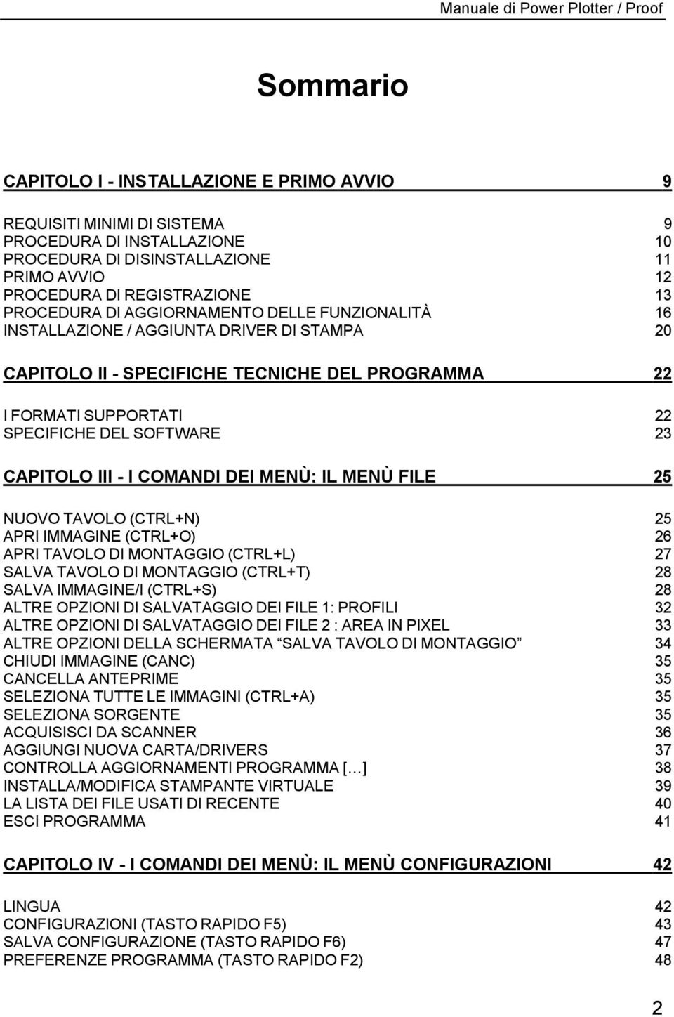 - I COMANDI DEI MENÙ: IL MENÙ FILE 25 NUOVO TAVOLO (CTRL+N) 25 APRI IMMAGINE (CTRL+O) 26 APRI TAVOLO DI MONTAGGIO (CTRL+L) 27 SALVA TAVOLO DI MONTAGGIO (CTRL+T) 28 SALVA IMMAGINE/I (CTRL+S) 28 ALTRE