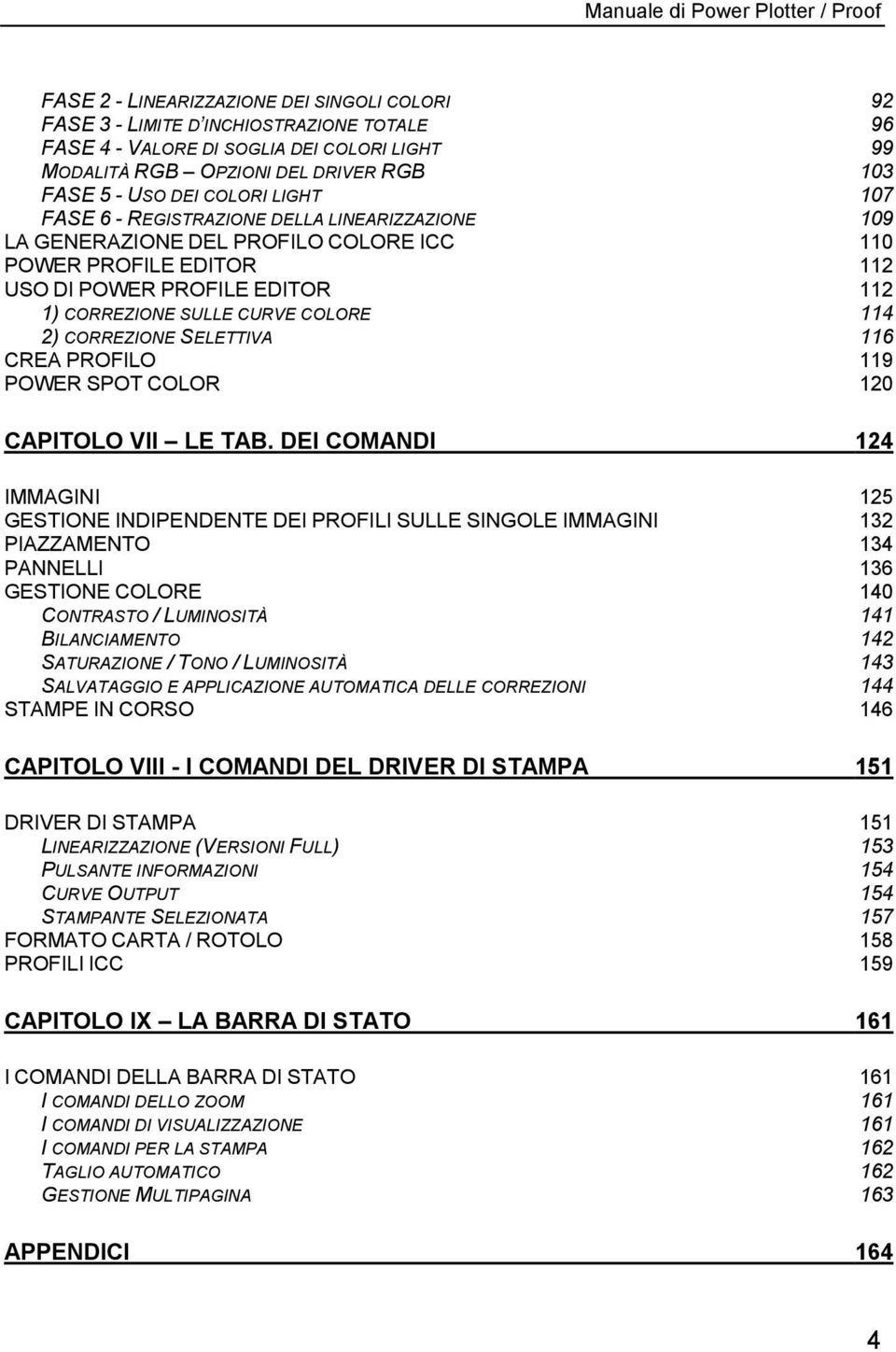 114 2) CORREZIONE SELETTIVA 116 CREA PROFILO 119 POWER SPOT COLOR 120 CAPITOLO VII LE TAB.