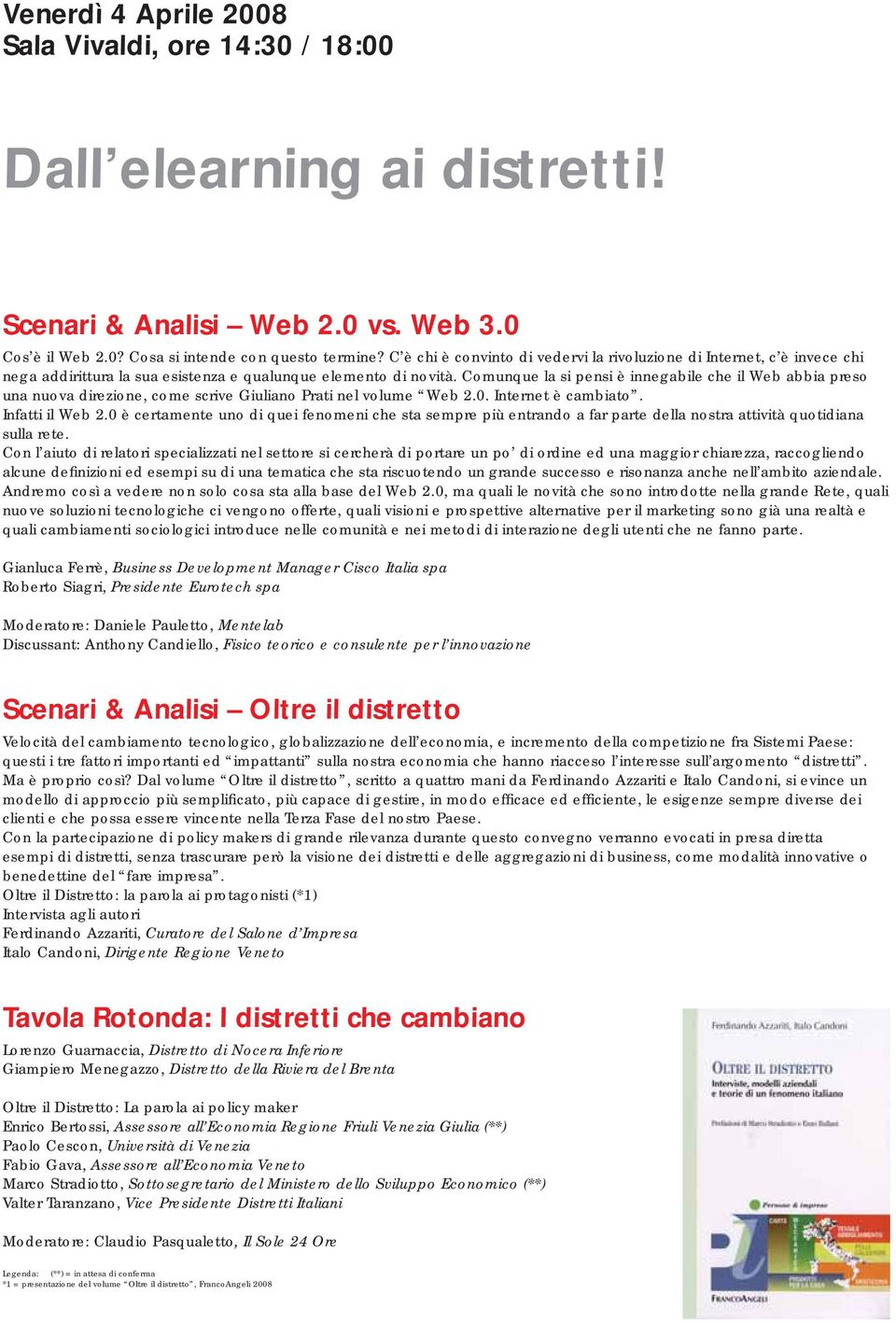 Comunque la si pensi è innegabile che il Web abbia preso una nuova direzione, come scrive Giuliano Prati nel volume Web 2.0. Internet è cambiato. Infatti il Web 2.