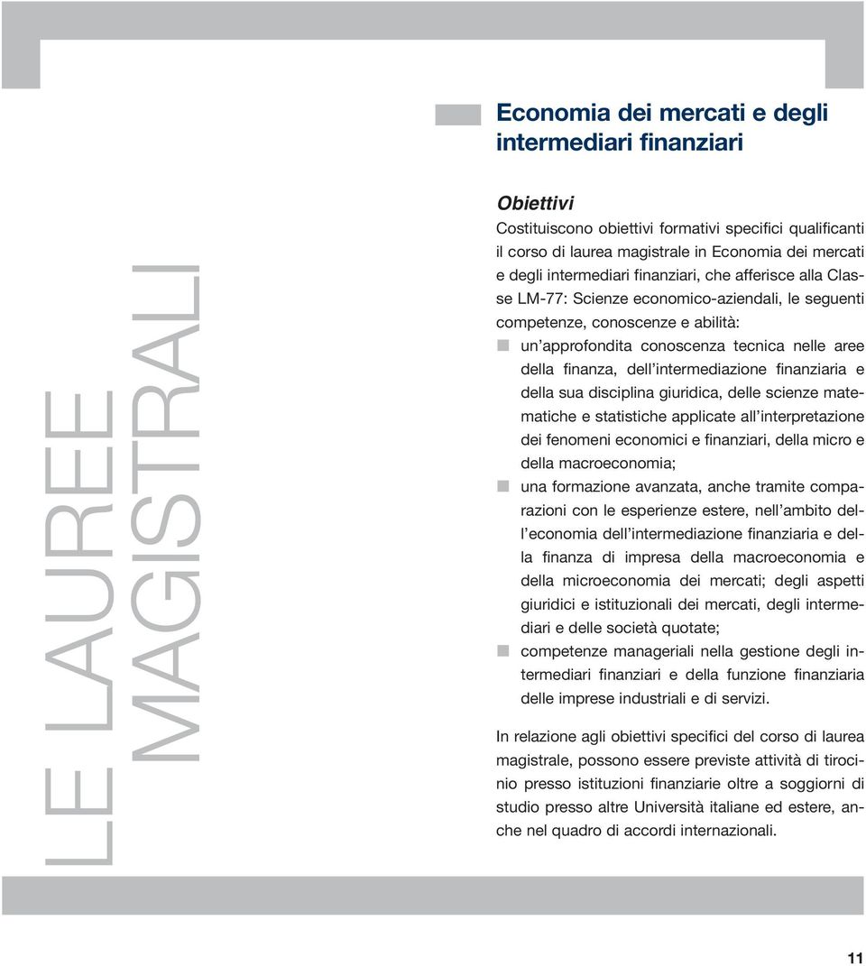 dell intermediazione finanziaria e della sua disciplina giuridica, delle scienze matematiche e statistiche applicate all interpretazione dei fenomeni economici e finanziari, della micro e della