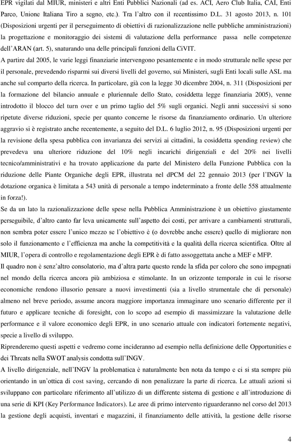 101 (Disposizioni urgenti per il perseguimento di obiettivi di razionalizzazione nelle pubbliche amministrazioni) la progettazione e monitoraggio dei sistemi di valutazione della performance passa