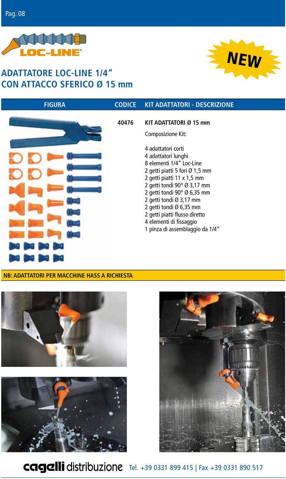 mm 2 getti tondi 90 Ø 3,17 mm 2 getti tondi 90 Ø 6,35 mm 2 getti tondi Ø 3,17 mm 2 getti tondi Ø 6,35 mm 2 getti piatti flusso diretto 4