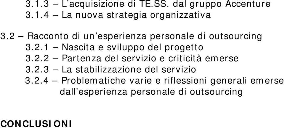 2.3 La stabilizzazione del servizio 3.2.4 Problematiche varie e riflessioni generali emerse