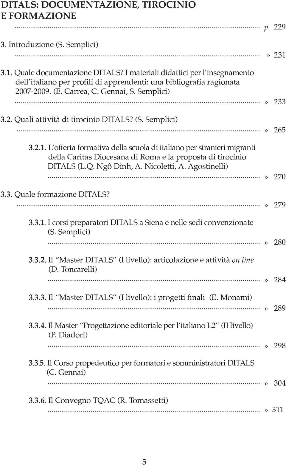 (S. Semplici)... 3.2.1. L offerta formativa della scuola di italiano per stranieri migranti della Caritas Diocesana di Roma e la proposta di tirocinio DITALS (L.Q. Ngô Ðình, A. Nicoletti, A.