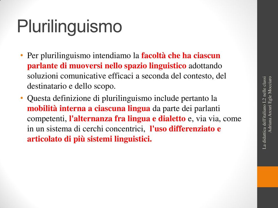 Questa definizione di plurilinguismo include pertanto la mobilità interna a ciascuna lingua da parte dei parlanti