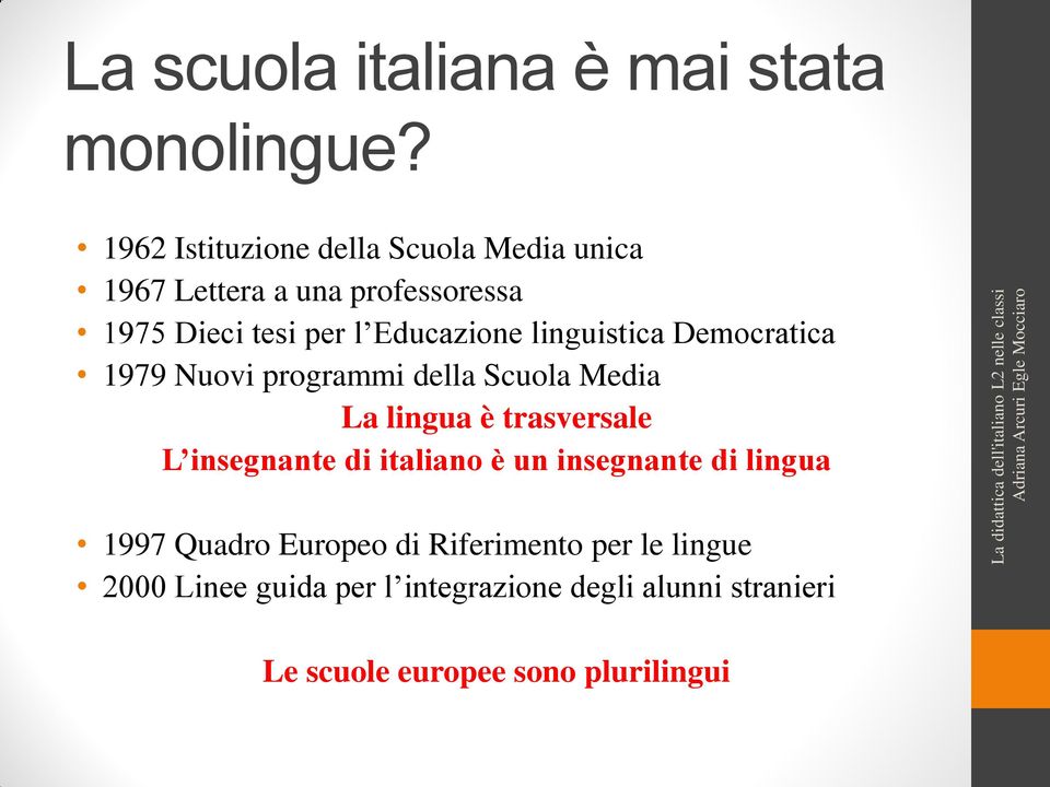 linguistica Democratica 1979 Nuovi programmi della Scuola Media La lingua è trasversale L insegnante di