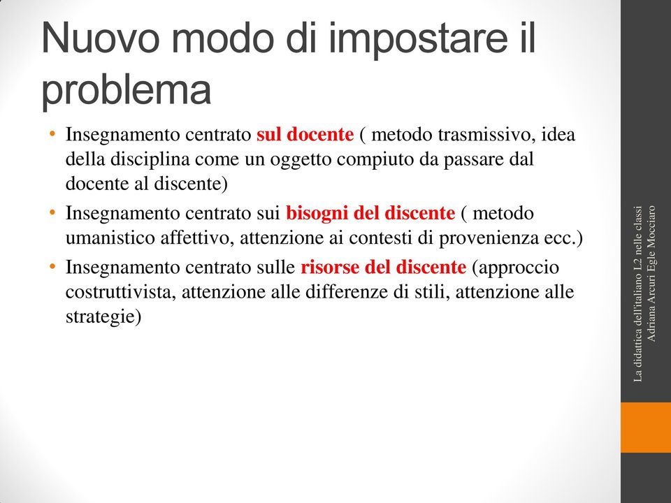 del discente ( metodo umanistico affettivo, attenzione ai contesti di provenienza ecc.