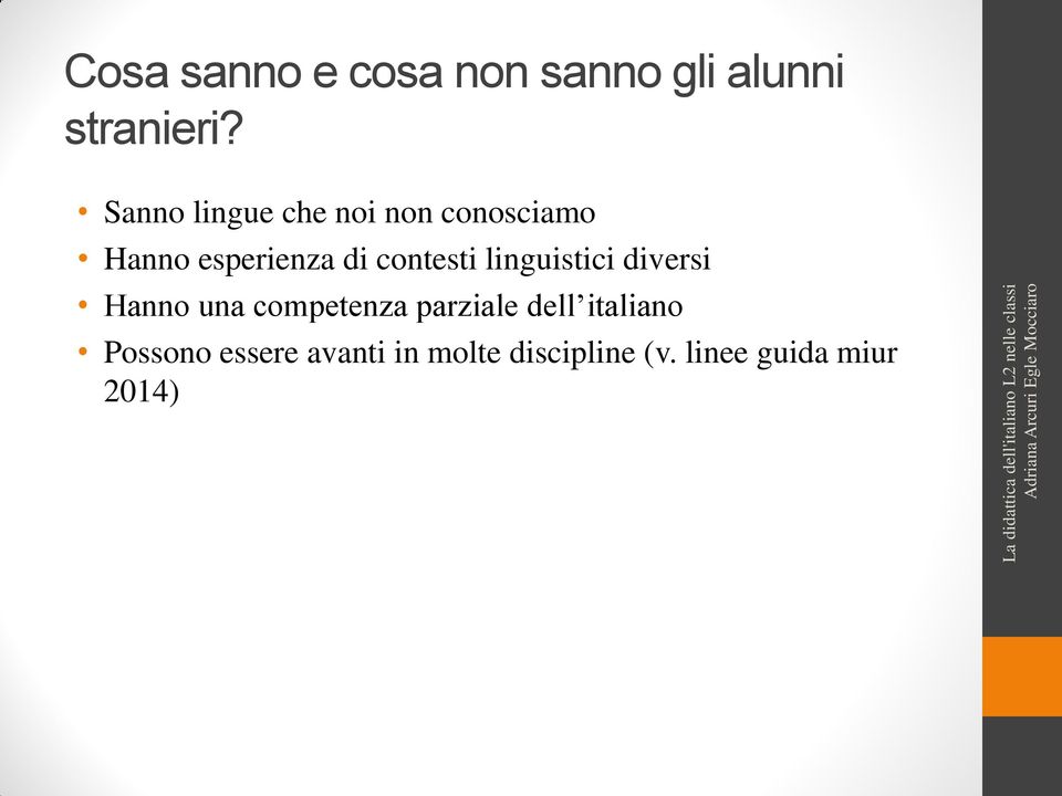 contesti linguistici diversi Hanno una competenza parziale