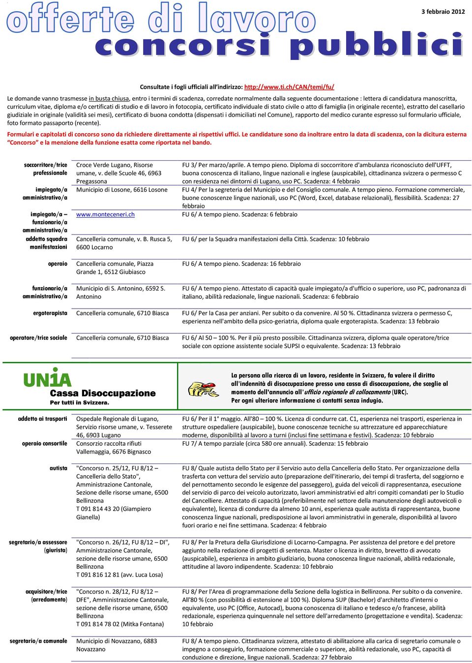 diploma e/o certificati di studio e di lavoro in fotocopia, certificato individuale di stato civile o atto di famiglia (in originale recente), estratto del casellario giudiziale in originale