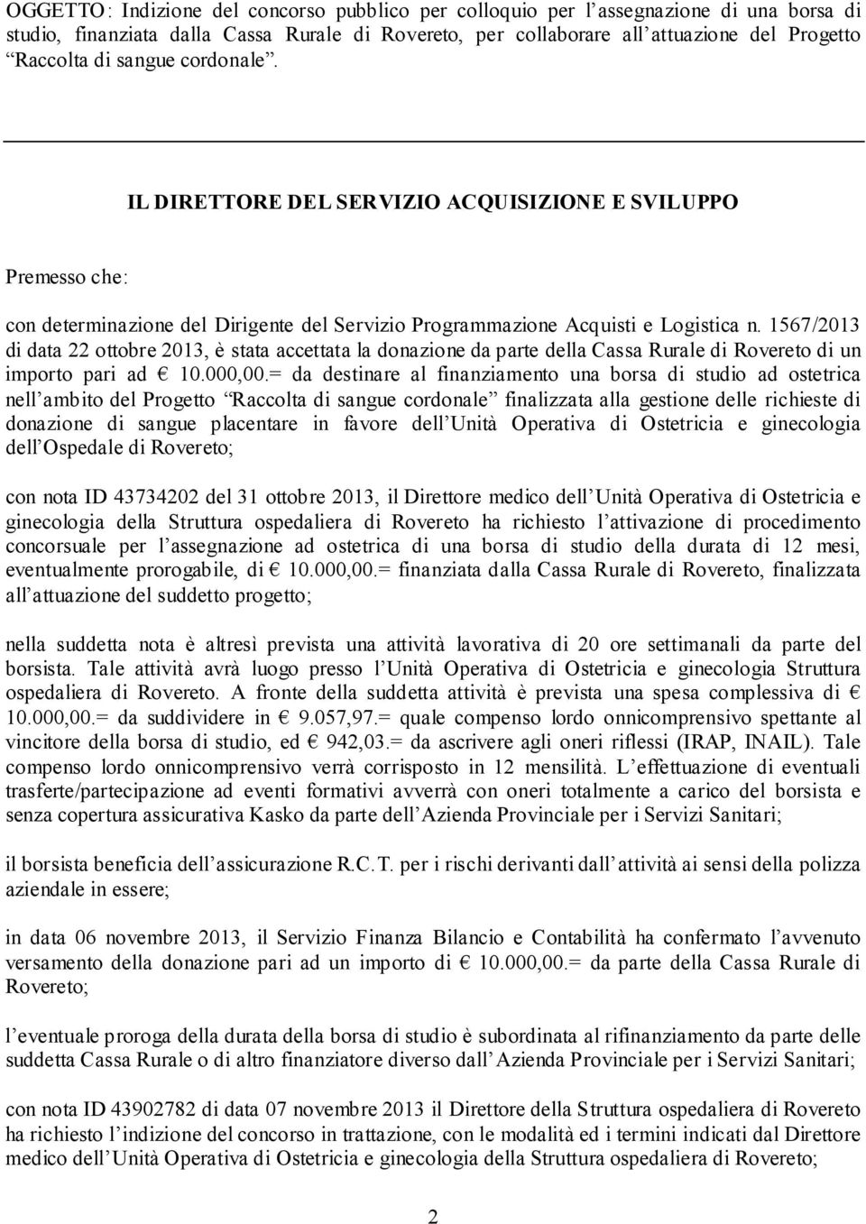 1567/2013 di data 22 ottobre 2013, è stata accettata la donazione da parte della Cassa Rurale di Rovereto di un importo pari ad 10.000,00.