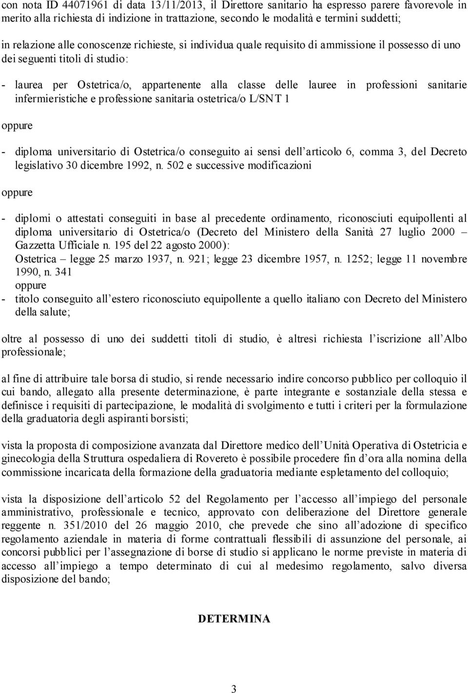 professioni sanitarie infermieristiche e professione sanitaria ostetrica/o L/SNT 1 - diploma universitario di Ostetrica/o conseguito ai sensi dell articolo 6, comma 3, del Decreto legislativo 30