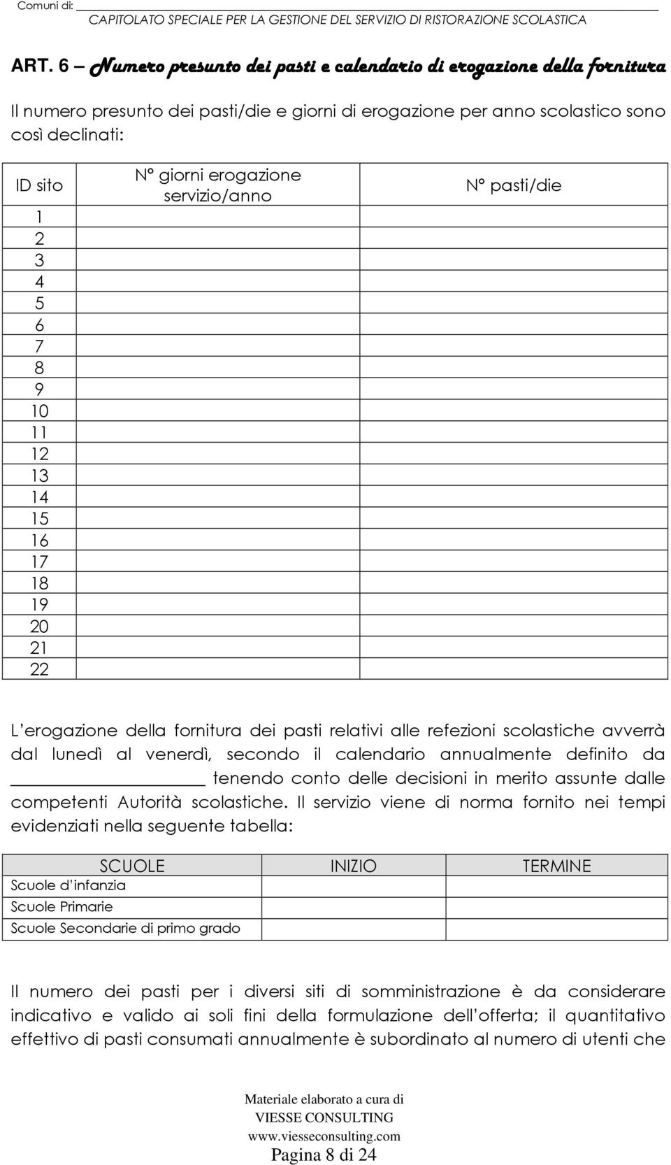 il calendario annualmente definito da tenendo conto delle decisioni in merito assunte dalle competenti Autorità scolastiche.