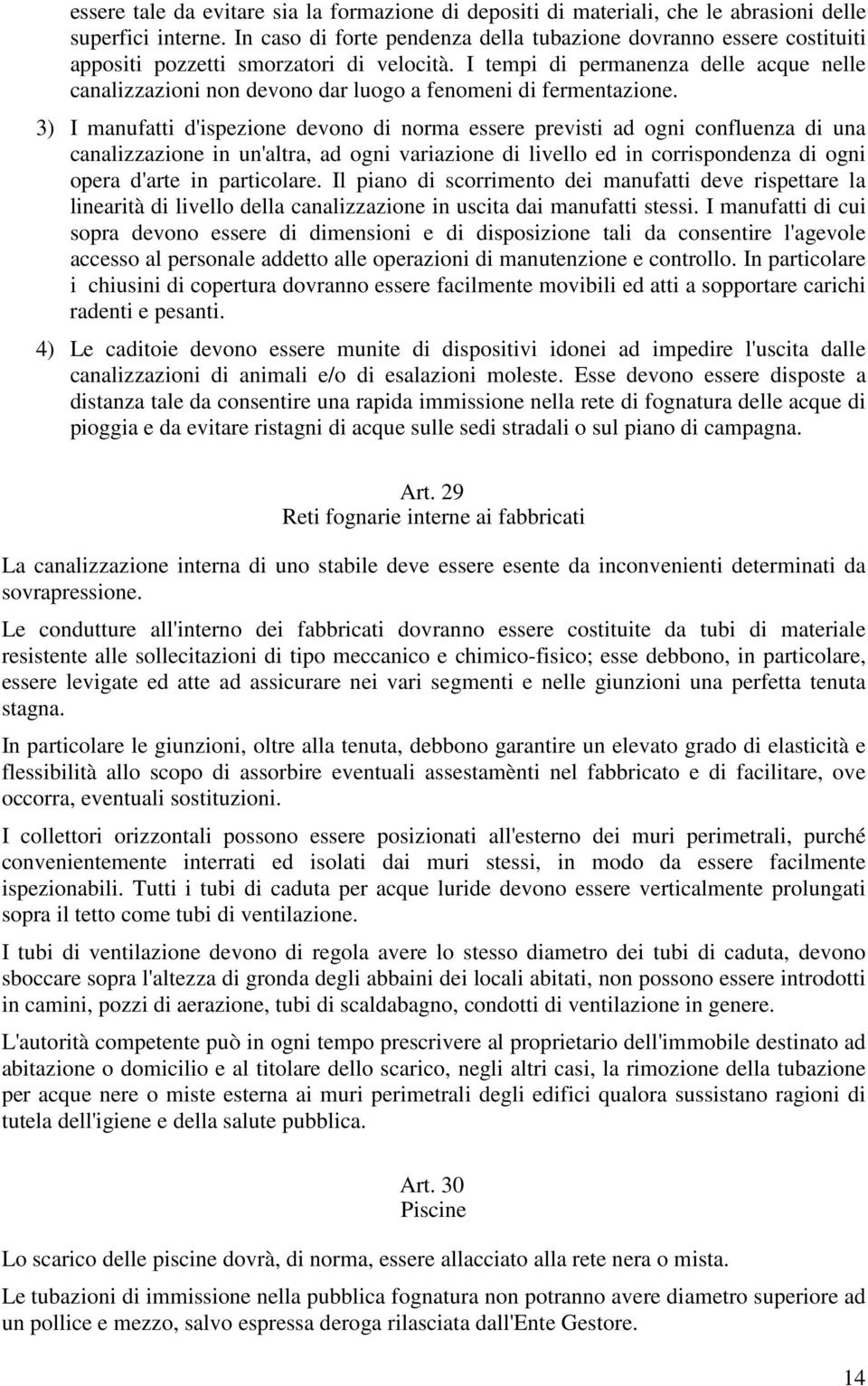 I tempi di permanenza delle acque nelle canalizzazioni non devono dar luogo a fenomeni di fermentazione.