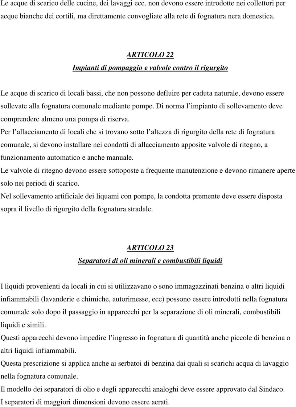 mediante pompe. Di norma l impianto di sollevamento deve comprendere almeno una pompa di riserva.